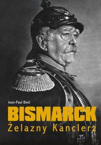 Bismarck. Żelazny kanclerz - Jean-Paul Bled