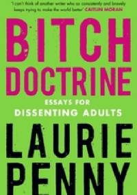 Bitch Doctrine: Essays for Dissenting Adults - Laurie Penny