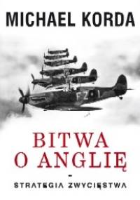Bitwa o Anglię. Strategia zwycięstwa - Michael Korda