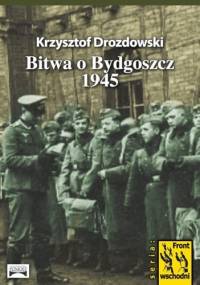 Bitwa o Bydgoszcz 1945 - Krzysztof Drozdowski