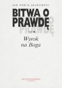 Bitwa o prawdę. Wyrok na Boga - Jan Maria Jackowski