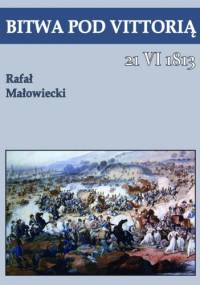 Bitwa pod Vittorią 21 VI 1813 - Rafał Małowiecki