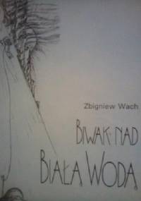Biwak nad białą wodą - Zbigniew Wach