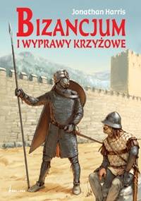 Bizancjum i wyprawy krzyżowe - Jonathan Harris
