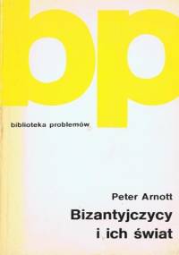 Bizantyjczycy i ich świat - Peter Arnott