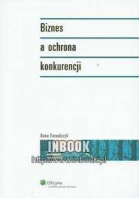 Biznes a ochrona konkurencji - Anna Fornalczyk