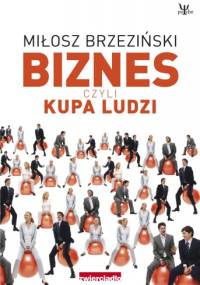 Biznes czyli kupa ludzi - Miłosz Brzeziński