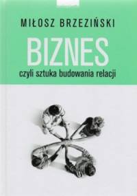 Biznes czyli sztuka budowania relacji - Miłosz Brzeziński