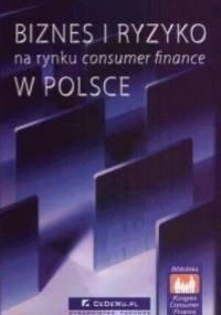 Biznes i ryzyko na rynku consumer finance w Polsce - praca zbiorowa