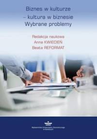 Biznes w kulturze  kultura w biznesie - Reformat Beata, Kwiecień Anna