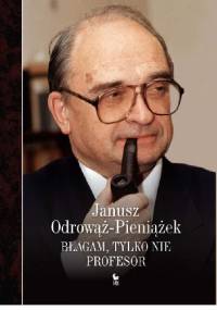 Błagam, tylko nie profesor - Janusz Odrowąż-Pieniążek