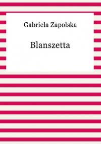 Blanszetta - Gabriela Zapolska
