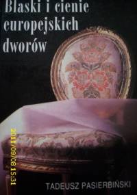 Blaski i cienie europejskich dworów - Tadeusz M. Pasierbiński
