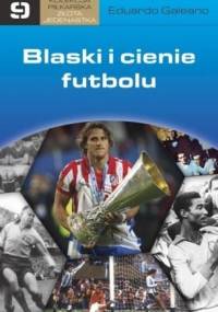 Blaski i cienie futbolu - Eduardo Galeano