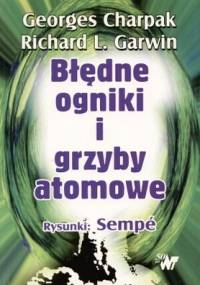 Błędne ogniki i grzyby atomowe - Georges Charpak, Richard L. Garwin