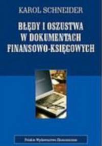 Błędy i oszustwa w dokumentach finansowo-księgowych - Karol Schneider