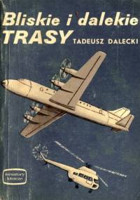 Bliskie i dalekie trasy - Tadeusz Dalecki