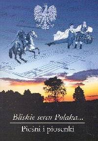 Bliskie sercu Polaka... Pieśni i piosenki - Leokadia Wojtaszek