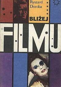Bliżej filmu - Ryszard Doroba