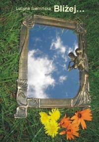 Bliżej... - Lucyna Siemińska