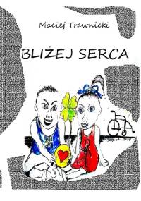 Bliżej Serca - Maciej Trawnicki