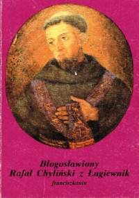 Błogosławiony Rafał Chyliński z Łagiewnik - Ludomir Jan Bernatek