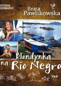 Blondynka na Rio Negro - Beata Pawlikowska