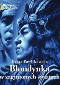 Blondynka w zaginionych światach - Beata Pawlikowska