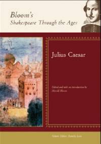 Bloom's Shakespeare Through the Ages: Julius Caesar - Harold Bloom