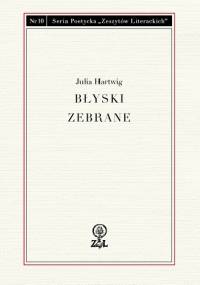 Błyski zebrane - Julia Hartwig