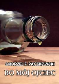 Bo mój ojciec - Andrzej F. Paczkowski