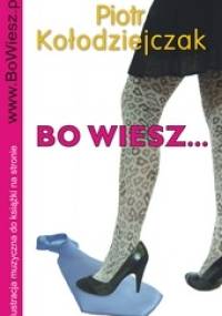 Bo wiesz... - Piotr Kołodziejczak