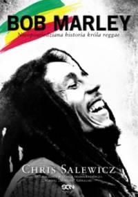 Bob Marley. Nieopowiedziana historia króla reggae - Chris Salewicz
