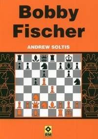 Bobby Fischer - Andrew Soltis