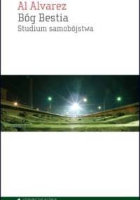Bóg Bestia. Studium samobójstwa - Al Alvarez