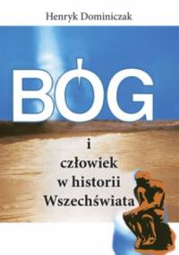 Bóg i człowiek w historii wszechświata - Henryk Dominiczak