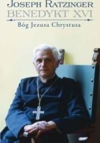 Bóg Jezusa Chrystusa. Medytacje o Bogu Trójjedynym - Benedykt XVI