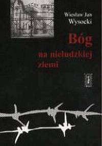 Bóg na nieludzkiej ziemi - Wiesław Jan Wysocki