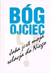 Bóg Ojciec. Jaka jest moja relacja do Niego - Władysław Kubik