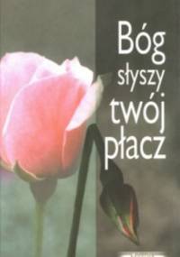 Bóg słyszy twój płacz - Alina Wieja