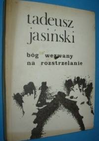 Bóg wezwany na rozstrzelanie - Tadeusz Jasiński