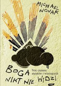 Boga nikt nie widzi. Noc ciemna ateistów i wierzących - Michael Novak