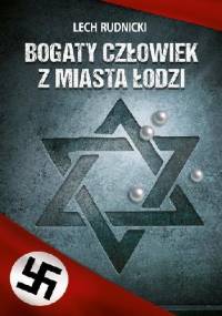 Bogaty człowiek z miasta Łodzi - Lech Rudnicki
