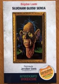 Bogdan Loebl. Słucham głosu serca - Jarosław Sawic