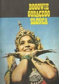 Bogowie gorącego słońca - Janusz Wolniewicz