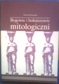 Bogowie i bohaterowie mitologiczni - Andrzej Wrześniak