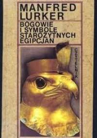 Bogowie i symbole starożytnych Egipcjan - Manfred Lurker