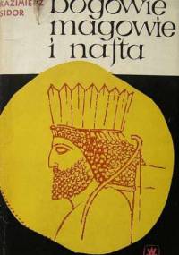 Bogowie, magowie i nafta - Kazimierz Sidor