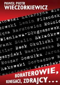 Bohaterowie, renegaci, zdrajcy… - Paweł Wieczorkiewicz