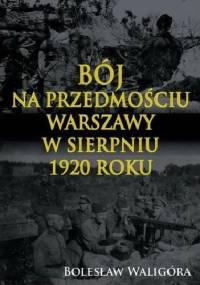 Bój na przedmościu Warszawy w sierpniu 1920 roku - Bolesław Waligóra